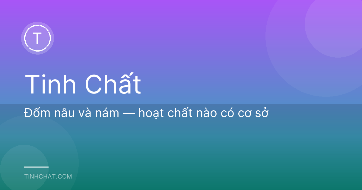 Đốm nâu và nám — hoạt chất nào có cơ sở