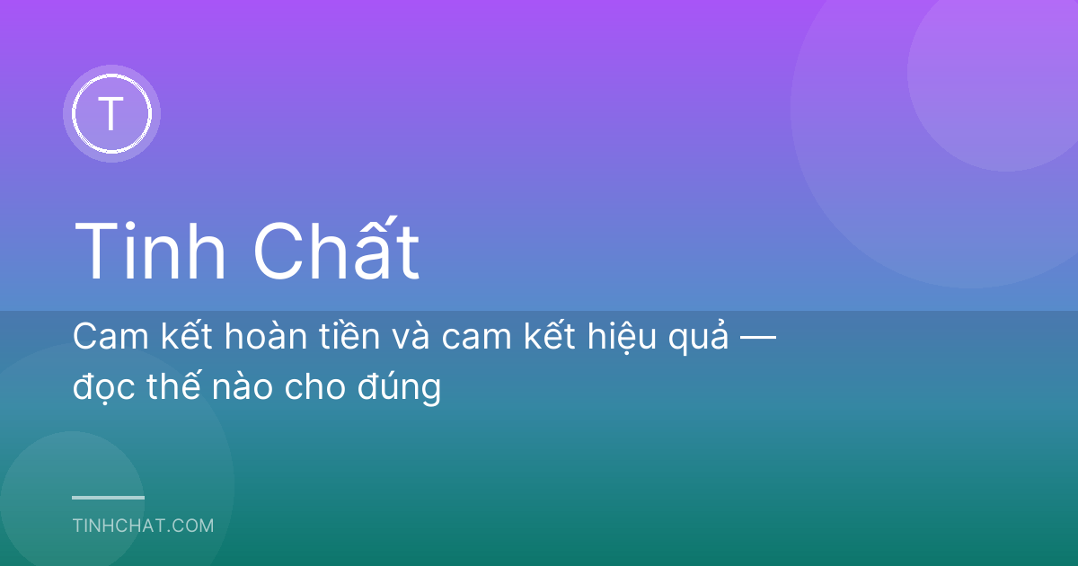Cam kết hoàn tiền và cam kết hiệu quả — đọc thế nào cho đúng