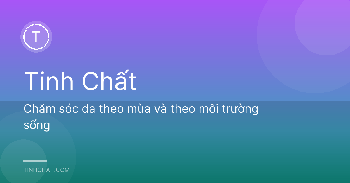 Chăm sóc da theo mùa và theo môi trường sống