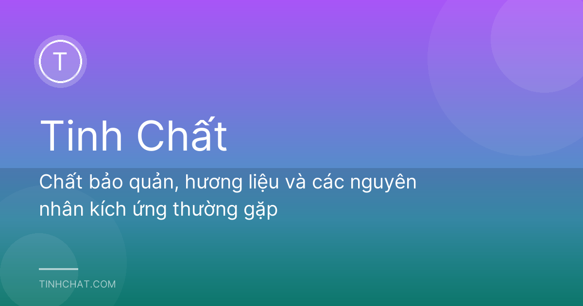 Chất bảo quản, hương liệu và các nguyên nhân kích ứng thường gặp