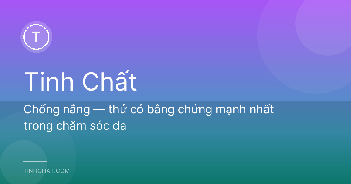 Chống nắng — thứ có bằng chứng mạnh nhất trong chăm sóc da