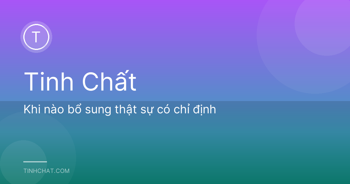 Khi nào bổ sung thật sự có chỉ định