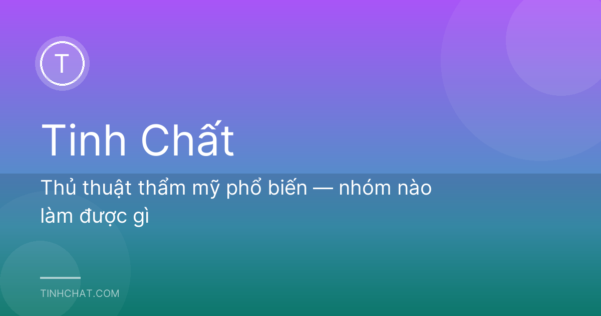 Thủ thuật thẩm mỹ phổ biến — nhóm nào làm được gì
