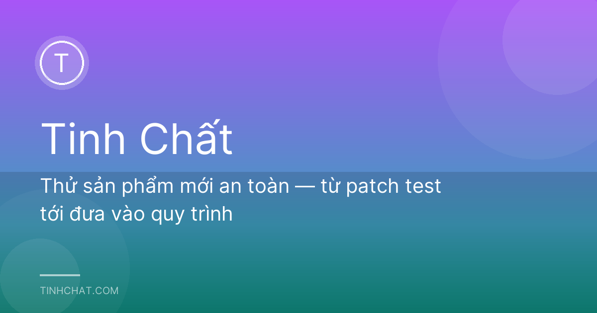 Thử sản phẩm mới an toàn — từ patch test tới đưa vào quy trình