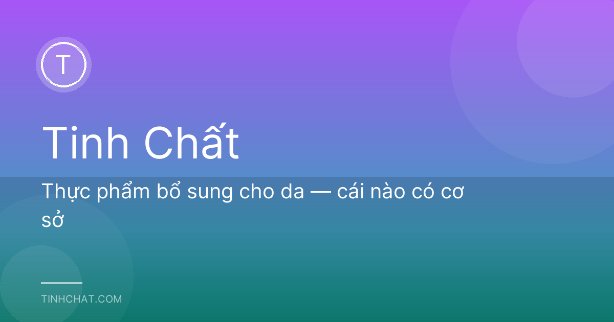 Thực phẩm bổ sung cho da — cái nào có cơ sở