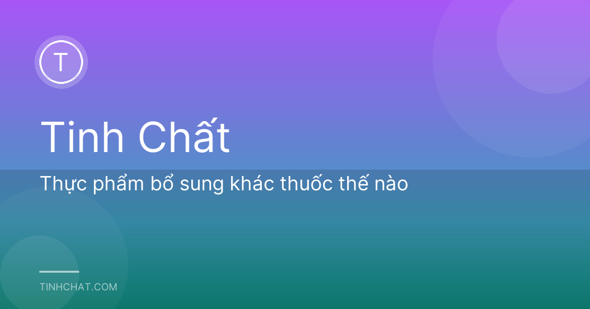 Thực phẩm bổ sung khác thuốc thế nào